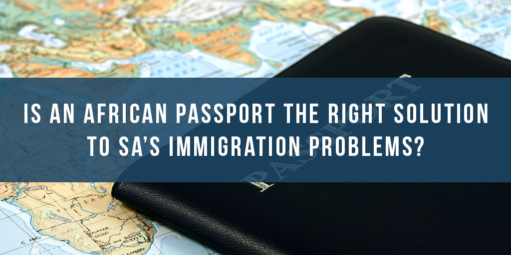 Is an African passport the right solution to SA's immigration problems?