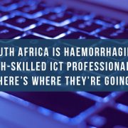 South Africa is haemorrhaging high-skilled ICT professionals: Here's where they're going