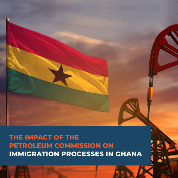 The Impact of the Petroleum commission on Immigration Processes in Ghana